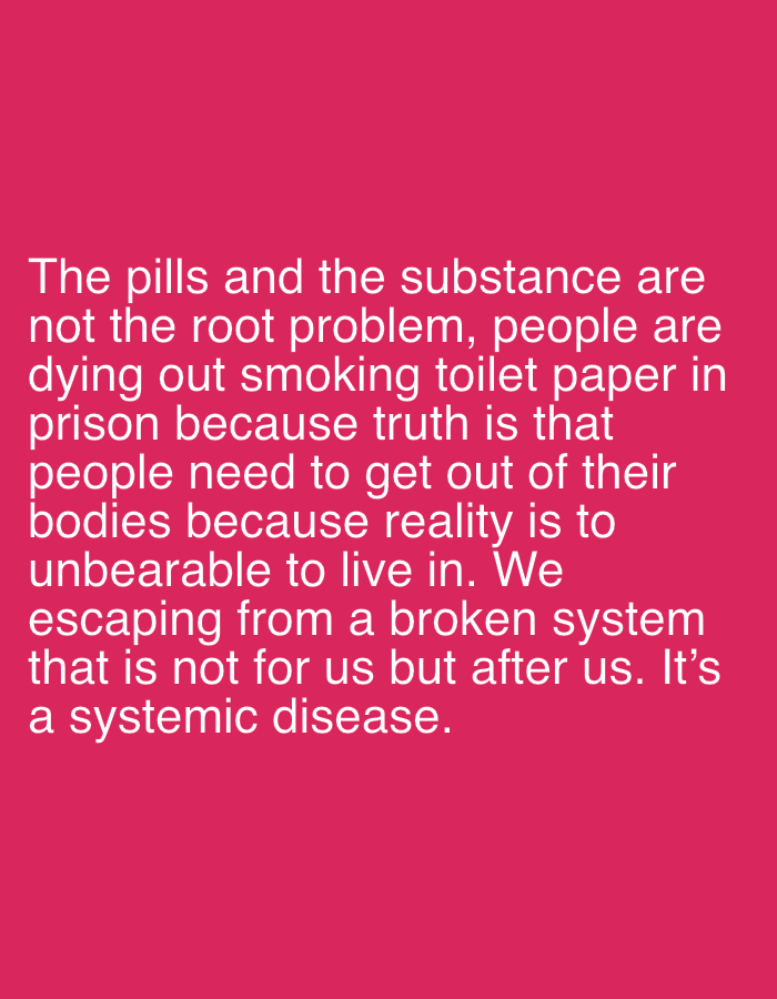 The image is a text post against a solid pink background. The text, written in white, states that "The pills and the substance are not the root problem, people are dying out smoking toilet paper in prison because truth is that people need to get out of their bodies because reality is to unbearable to live in. We escaping from a broken system that is not for us but after us. It's a systemic disease."