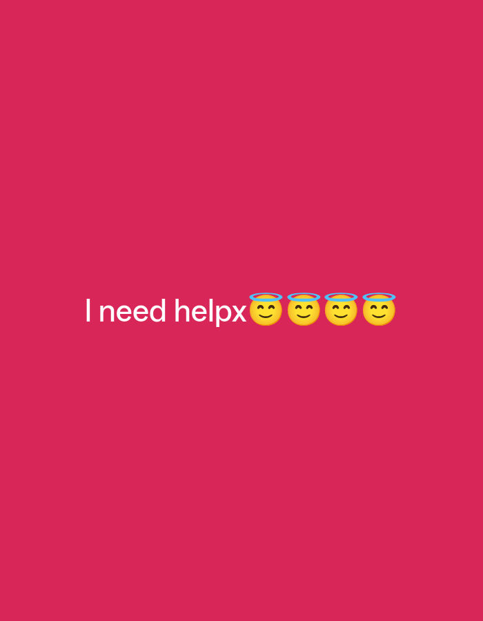 The image shows white text that reads "I need helpx" followed by four yellow emojis with blue halos, on a pink background. The text is centered horizontally and positioned in the lower portion of the image.