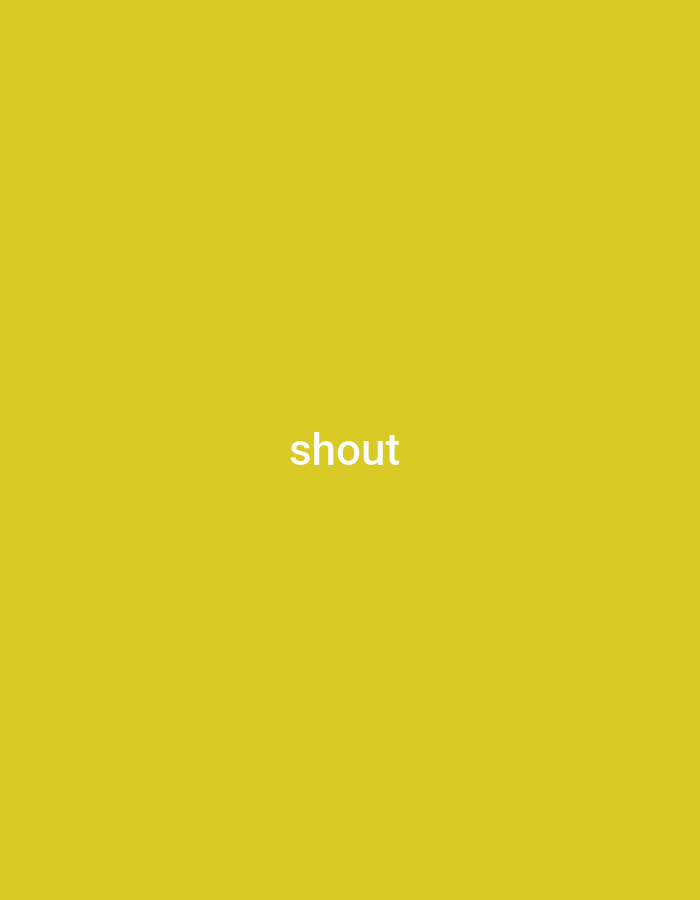The image is a solid, dark yellow background. In the center of the image, the word "shout" is written in white, sans-serif font. There are no people, objects, or any indication of a city or location.