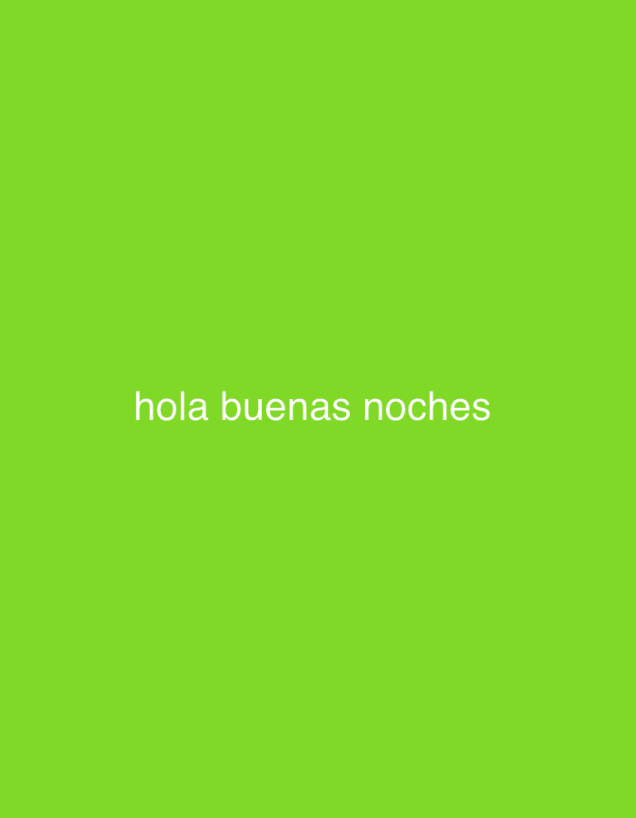 The image displays white text on a solid, bright green background. The background is a uniform, vivid lime green color, without any patterns, textures, or discernible features. Centered horizontally on the screen, slightly below the vertical midpoint, is the text "hola buenas noches". The font is a simple, sans-serif style.
There are no discernible subjects such as people, objects, or a specific scene or setting depicted other than the plain background and text. No activity or event is taking place visually.
Notable details include the implied time of day based on the text, which translates from Spanish to "hello good night" or "hi good evening," suggesting a nighttime context. There are no visual cues for weather, specific location within Santa Ana, Venezuela (which is provided as the context but not visually represented), or explicit emotions beyond the general greeting implied by the text. The overall aesthetic is minimalist and direct.