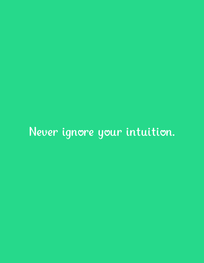 A white text overlay with the words "Never ignore your intuition." is displayed against a solid teal background. The word "your" is followed by a small heart icon. The text is centered horizontally and positioned towards the bottom of the image.