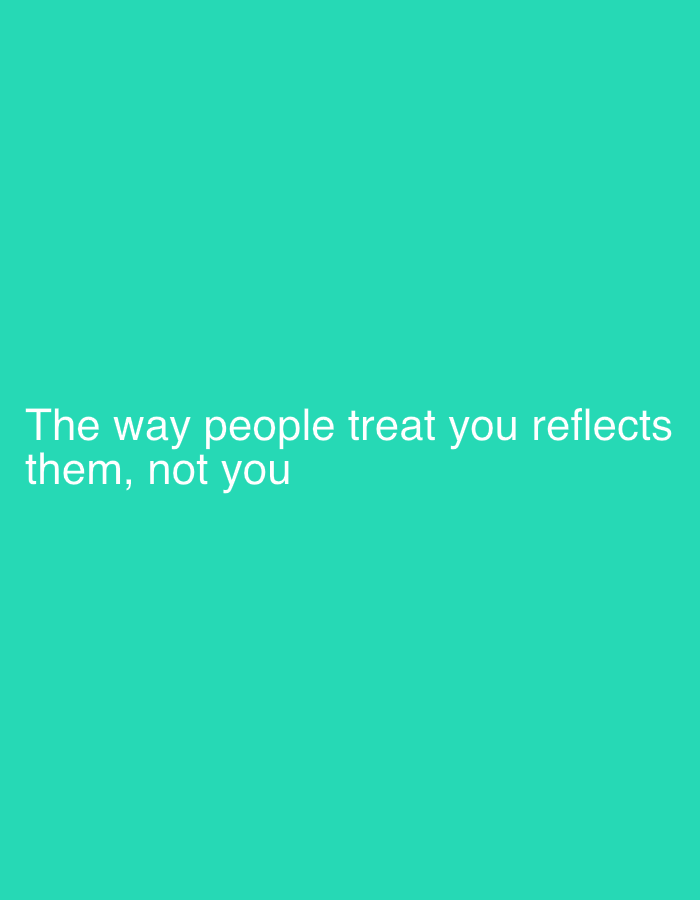 A minimalistic image features white text set against a solid, bright teal background. The text is centrally aligned towards the bottom half of the frame and reads: "The way people treat you reflects them, not you". No other subjects, objects, or activities are depicted. The color of the background is a vibrant turquoise or teal, providing a clear contrast with the white, sans-serif font of the message. There are no visual cues within the image itself to indicate a specific time of day, weather, or location, although the provided context suggests Sofiivska Borshchahivka, Ukraine. The image serves as a graphic conveying an inspirational or reflective message.