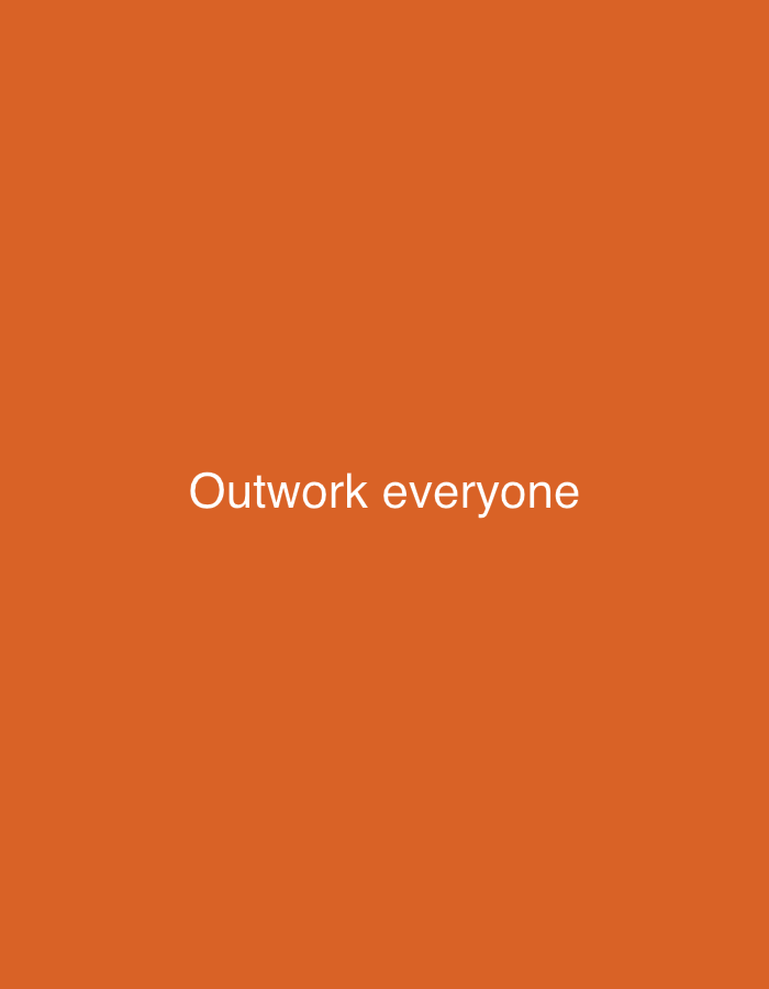 The image is a solid orange background with white text in the center that reads "Outwork everyone". There is no discernible location in the city of Pinsk, Belarus, or any people, subjects, or objects. The description is purely based on the text and color of the image.