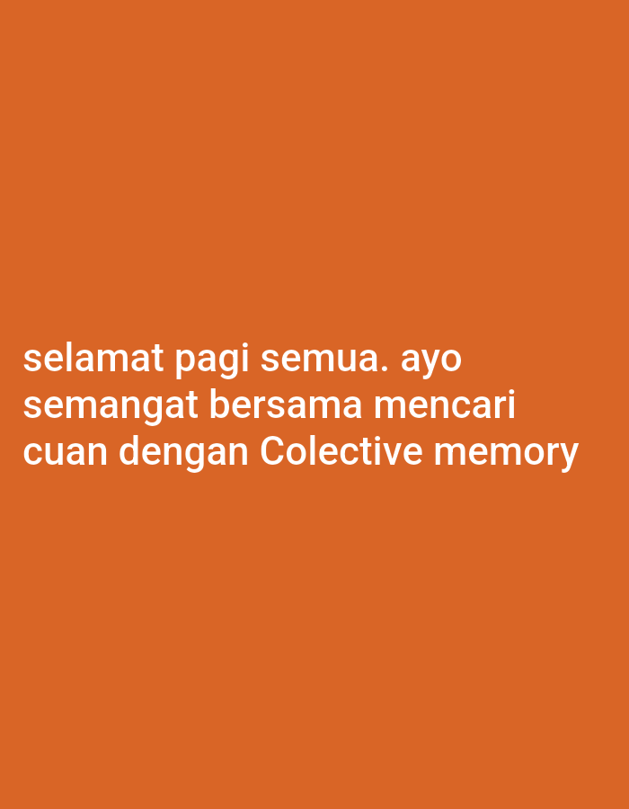 The image displays white text on an orange background. The text reads: "selamat pagi semua. ayo semangat bersama mencari cuan dengan Colective memory". This translates to "good morning everyone. let's be enthusiastic together to find money with Collective memory." There is no visible indication of any location in Gorontalo, Indonesia, or any people, subjects, objects, or actions. The image is a simple graphic with text.