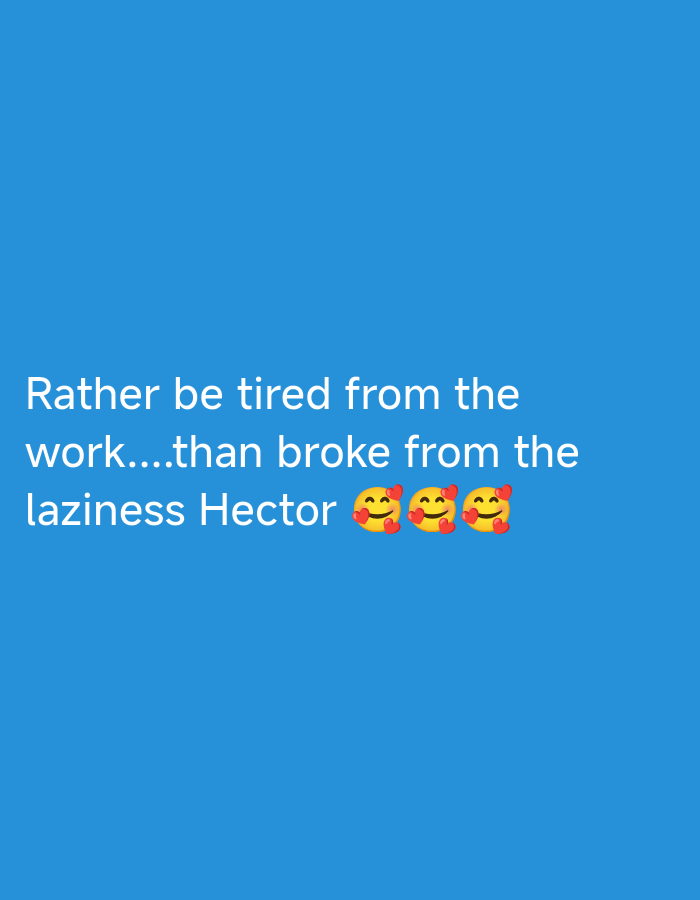 The image displays white text on a solid blue background. The text reads: "Rather be tired from the work....than broke from the laziness Hector". Three smiling face emojis with hearts are positioned at the end of the text. No specific location in Jos, Nigeria can be identified.