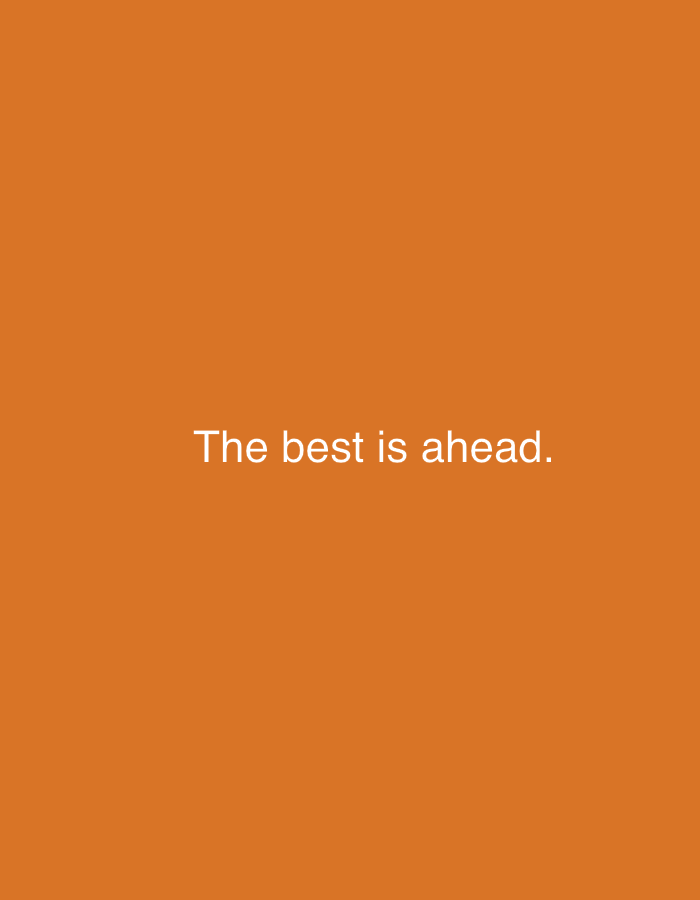 The image is a plain orange background with white text centered in the middle that reads, "The best is ahead." The image does not contain any elements that would allow for its location to be determined in Grodzisk Wielkopolski, Poland, or any other city.
