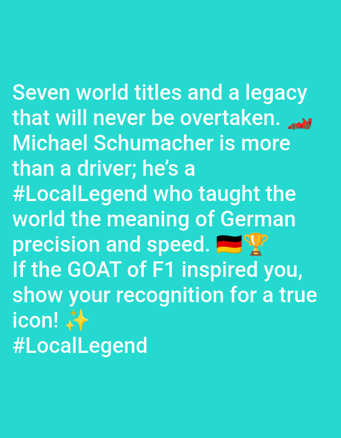 Here is a description of the image:
The image features a teal background with white text. The text expresses appreciation for Michael Schumacher and his accomplishments in Formula 1 racing. It mentions his seven world titles, his legacy, and how he taught the world the meaning of German precision and speed. The text also encourages viewers to show their recognition for a true icon.
The image includes a red race car emoji, a German flag emoji, and a trophy emoji. Additionally, there is a sparkling star emoji to further emphasize the iconic nature of the subject. The hashtags "#LocalLegend" are used, appearing twice, suggesting a local celebration or recognition of Schumacher.