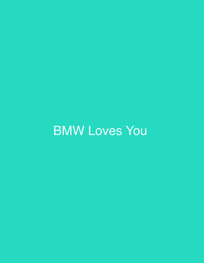 The image is a plain, turquoise background with white text that reads "BMW Loves You" centered in the middle of the frame. There are no people, objects, actions, or interactions depicted. The setting is not a city, nor is it specified to be in Alamüdün, Kyrgyzstan.