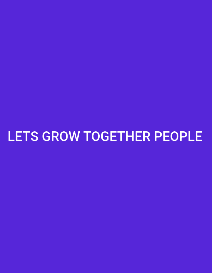 The image is a solid purple background with the white text "LETS GROW TOGETHER PEOPLE" centered near the bottom.