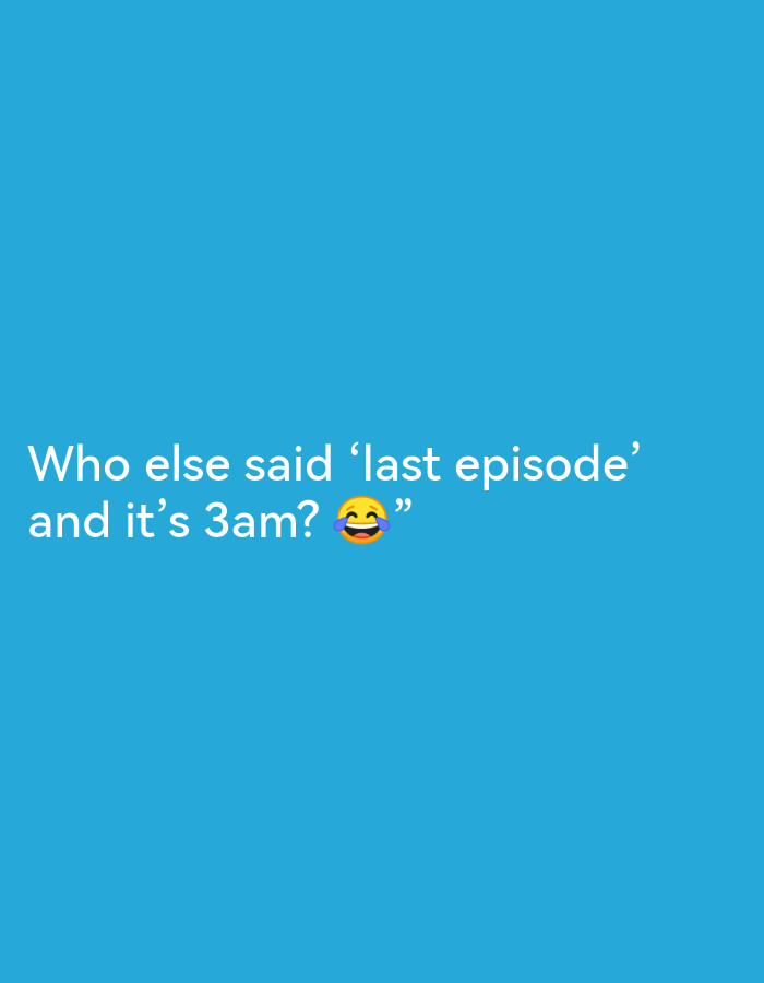 The image contains white text on a blue background. The text reads: "Who else said 'last episode' and it's 3am? 🤣". There are no people, objects, or environmental details to describe, and no relation to the city of Ikorodu, Nigeria.