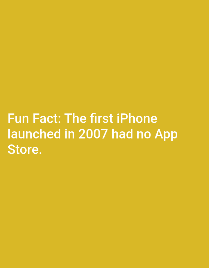 The image is a plain, yellow background with white text. The text reads: "Fun Fact: The first iPhone launched in 2007 had no App Store." There is no indication of any specific location in Lagos, Nigeria, or any details about people, subjects, objects, actions, interactions, or the environment.