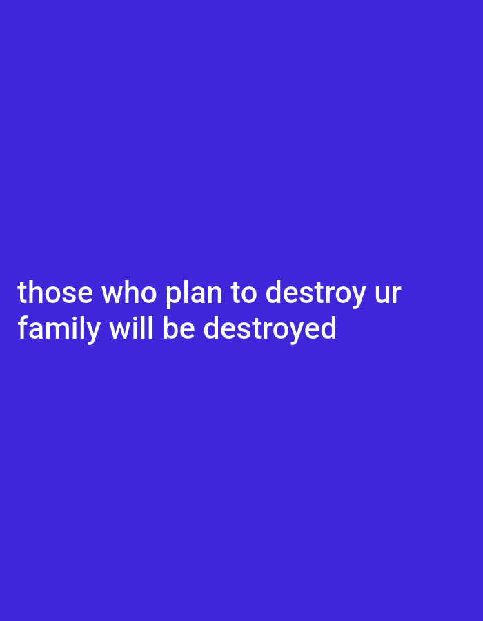 The image contains white text on a blue background. The text reads "those who plan to destroy ur family will be destroyed". There are no people, subjects, objects, actions, interactions, or environmental details related to Gboko, Nigeria, or any other location.