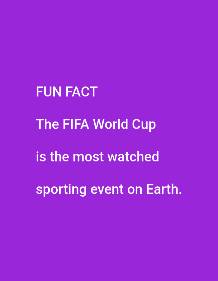This is a digital image with a solid purple background. White text is overlaid on the background. The text reads: "FUN FACT", "The FIFA World Cup", "is the most watched", and "sporting event on Earth." The text is centered on the screen. There are no people, objects, or scene elements visible, only the text on the colored background. The image appears to be a graphic or meme intended to share a piece of information.