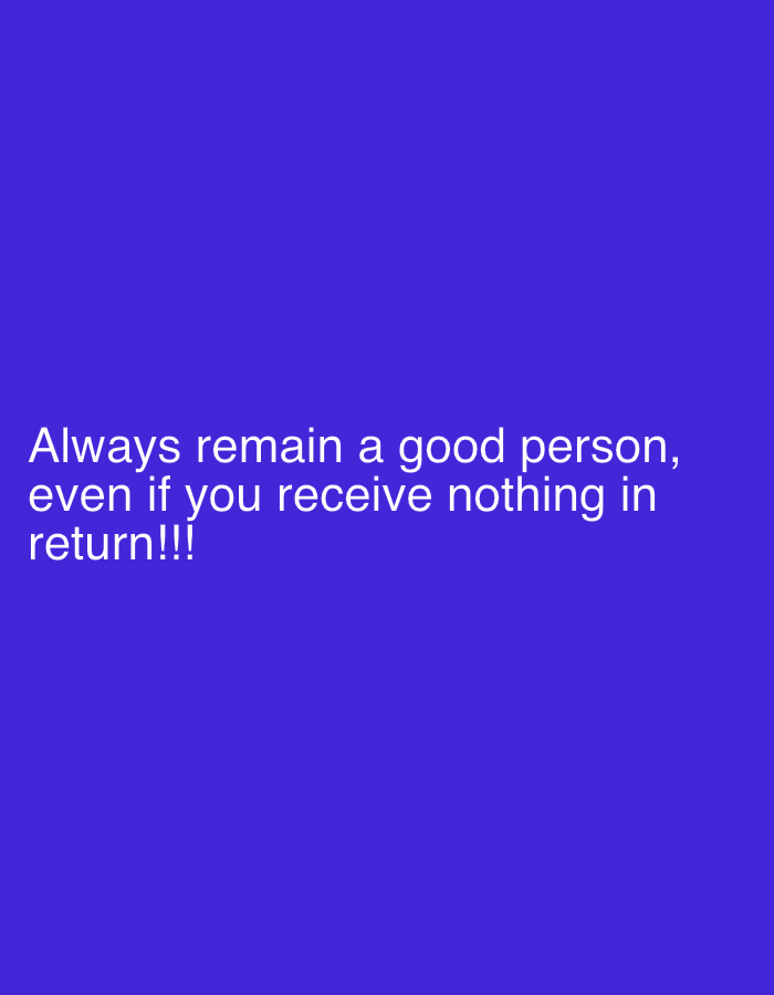 A text image with a dark purple background contains the white text: "Always remain a good person, even if you receive nothing in return!!!" There is no indication of a city location in the image.