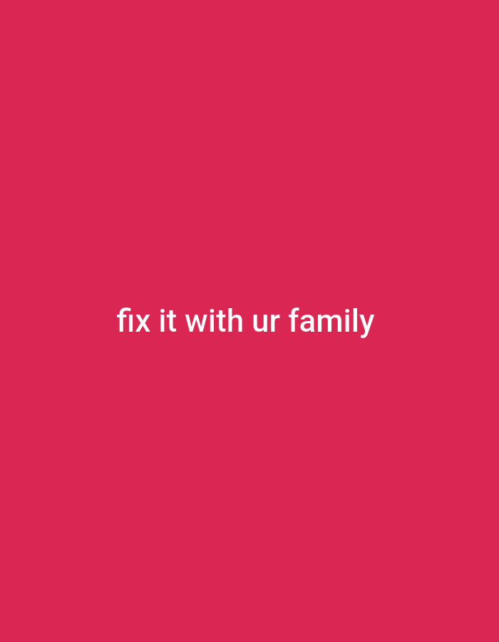 The image is a plain, vibrant pink background with the white text "fix it with ur family" centered on it. There are no other objects, people, or environmental details present. The setting is not a city or any discernible location.