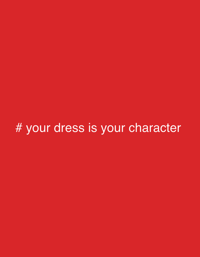 A white hashtag symbol and the text "# your dress is your character" are centered on a solid red background. The text is positioned in the lower half of the image.