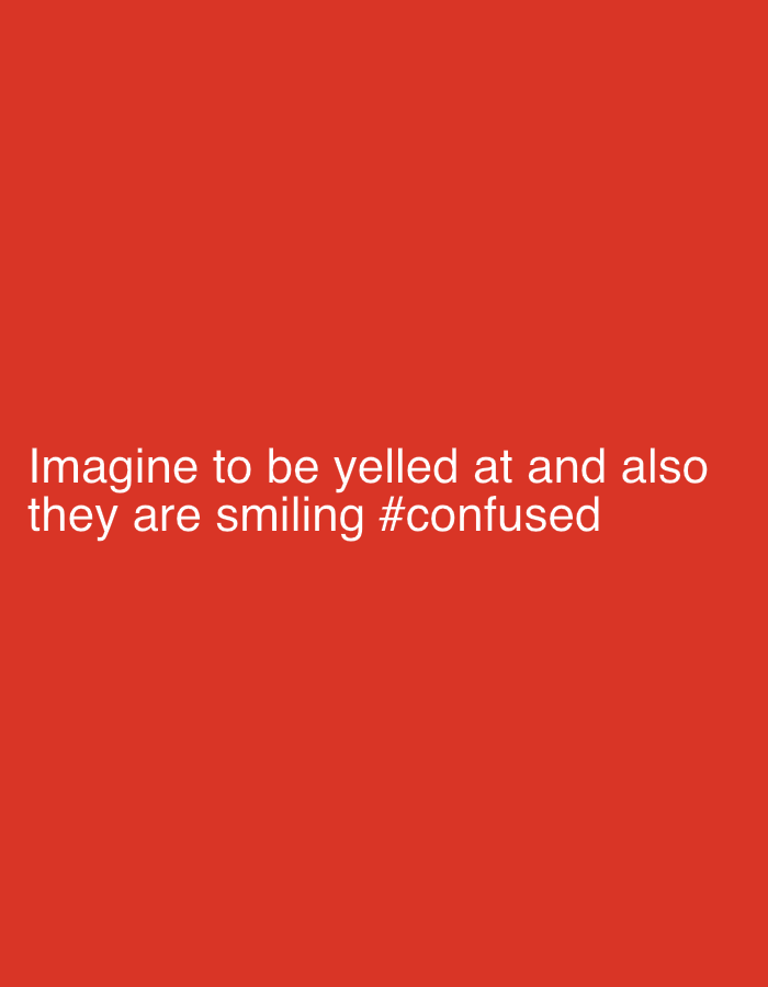 The image shows white text against a red background. The text reads "Imagine to be yelled at and also they are smiling #confused". There is no location in the city of Sofia, Bulgaria visible in the image.