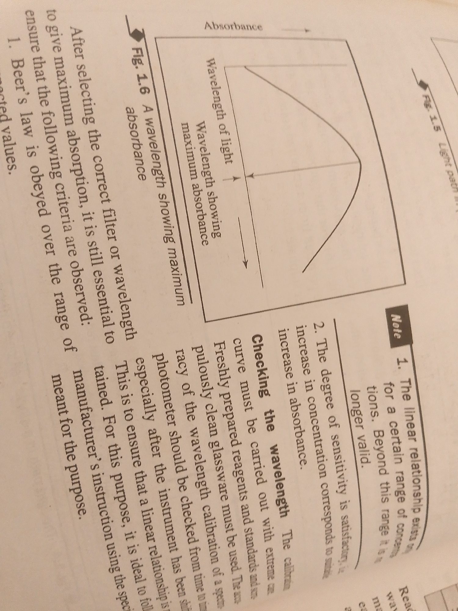The image shows a page from a textbook or scientific document. The main subjects are text and diagrams illustrating scientific principles related to spectrophotometry.
One diagram, labeled "Fig. 1.5 Light path," depicts a simplified representation of light passing through a substance. Another diagram, "Fig. 1.6 A wavelength showing maximum absorbance," illustrates a curve plotting absorbance against the wavelength of light, a common graphical representation in spectroscopy.
The text discusses procedures and considerations for spectrophotometric analysis. It emphasizes selecting the correct filter or wavelength for maximum absorption and outlines criteria for accurate measurements, including adherence to Beer's Law and satisfactory sensitivity. The text also details the importance of accurate wavelength calibration, the use of freshly prepared reagents, clean glassware, and following manufacturer instructions. A "Note" section highlights that linear relationships in spectroscopy are valid only within a certain concentration range.
There are no people visible in the image. The setting appears to be a document or a page from a book, likely in a laboratory or study environment given the scientific content. No specific time of day, weather, or geographical location cues are apparent within the image itself, beyond the context provided of Jalingo, Nigeria, which is external information about the image's potential origin. The emotions conveyed are neutral and informative, typical of educational material.