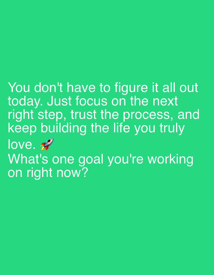 The image is a green background with white text that reads: "You don't have to figure it all out today. Just focus on the next right step, trust the process, and keep building the life you truly love. 🚀 What's one goal you're working on right now?" There is no information about the city of Ijevan, Armenia in this image.
