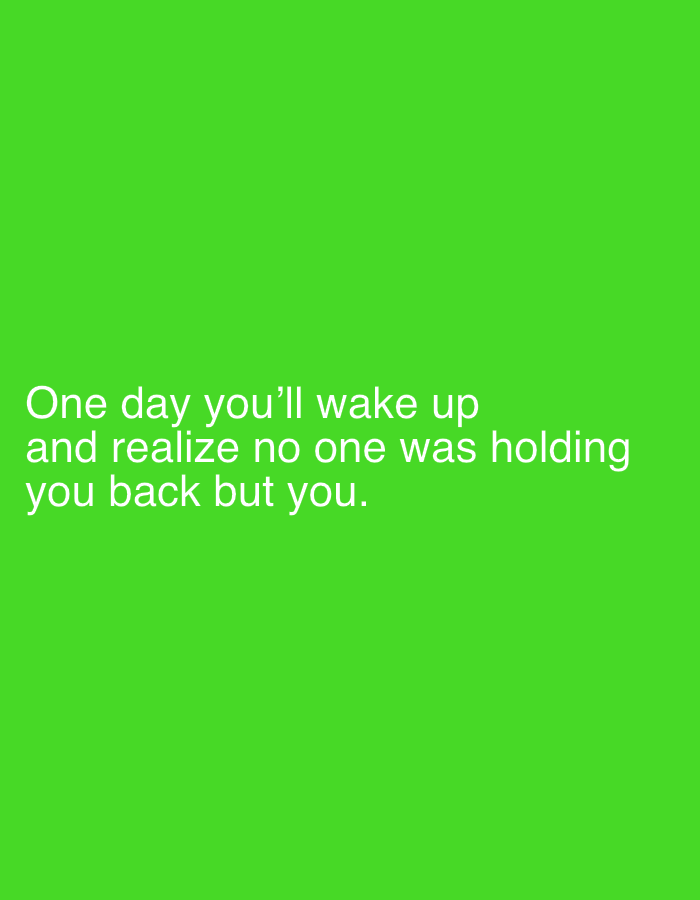 A digital image displays a motivational quote centered against a plain, vibrant green background. The text is rendered in white, sans-serif font, and reads: "One day you'll wake up and realize no one was holding you back but you." The quote is spread across three lines, with line breaks after "up" and "holding." There are no other visible subjects, objects, or scene details. The image has a clean and minimalist aesthetic, focusing solely on the textual message. The overall impression is one of introspection and personal accountability, potentially intended to inspire self-reflection or motivation. The image does not provide any visual cues for time of day, weather, or specific location within Moscow, Russia.
