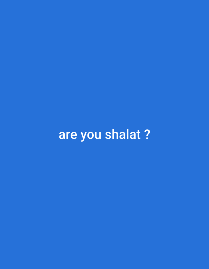 The image is a vertical, full-frame shot of a plain blue background. Centered in the lower half of the image, in white, sans-serif text, are the words "are you shalat ?". There are no other discernible objects, people, or environmental details visible. The location in Guwosari, Indonesia, is not depicted or implied by the image content.