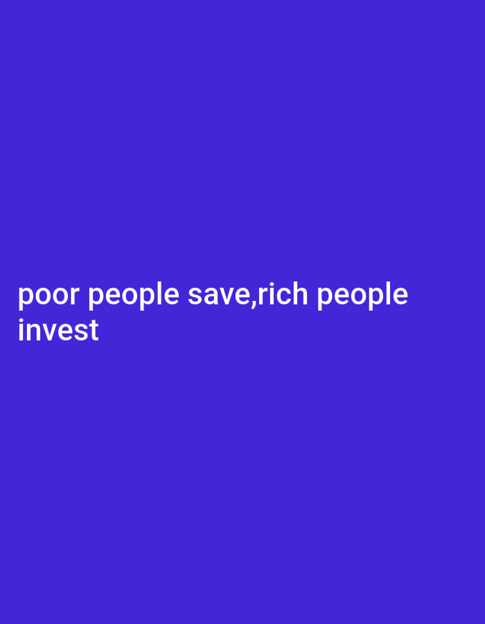 The image is a digital graphic with a solid royal blue background. White text is overlaid on the lower left quadrant of the image. The text reads: "poor people save, rich people invest". The image is not a photograph and therefore does not depict any specific location, including Jauro Yinu, Nigeria.