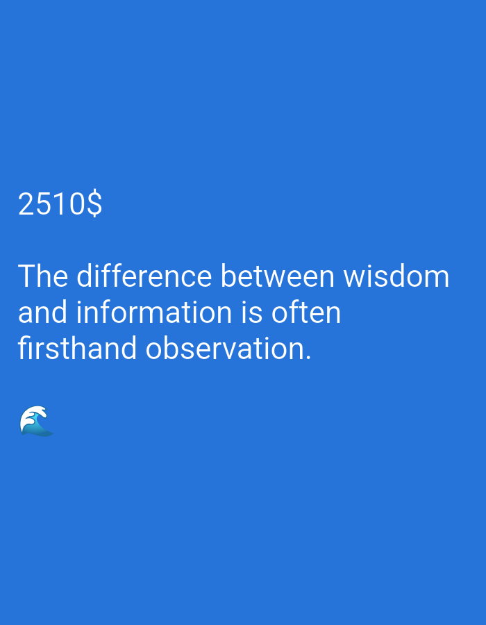 A quote is displayed on a solid blue background. The quote reads "The difference between wisdom and information is often firsthand observation." Above the quote, the number "2510$" is displayed. In the bottom left corner, a stylized image of a wave is present.