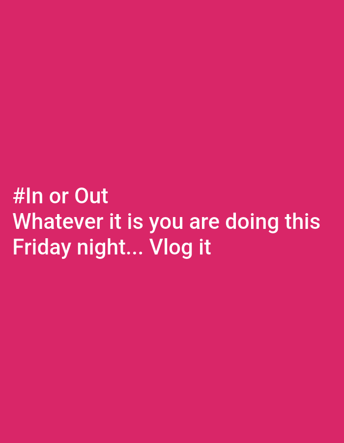 The image is a close-up shot of text displayed on a pink background. The text reads "#In or Out Whatever it is you are doing this Friday night... Vlog it". There is no discernible location in the city of Chaikovsky, Russia.
