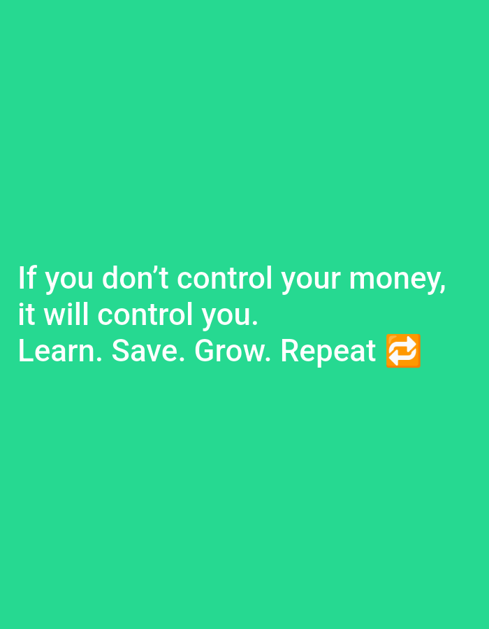 The image is a square, green graphic with white text. The text reads: "If you don't control your money, it will control you. Learn. Save. Grow. Repeat." There is a repeat emoji after the word "Repeat".