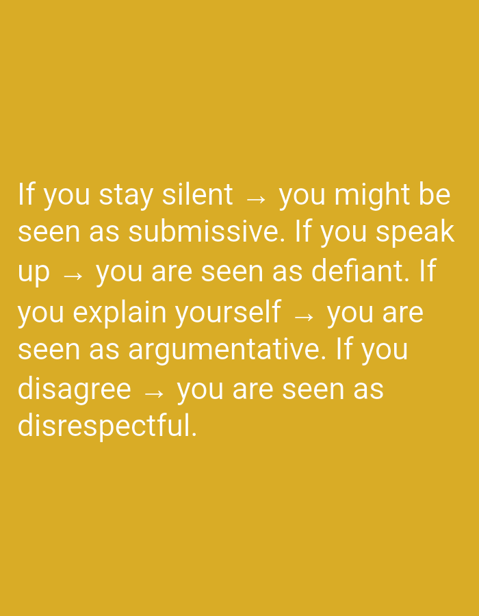 The image is a close-up, head-on shot of text displayed on a plain, mustard-yellow background. The text is white and appears to be a quote about the perception of actions and their consequences. The quote reads: "If you stay silent → you might be seen as submissive. If you speak up → you are seen as defiant. If you explain yourself → you are seen as argumentative. If you disagree → you are seen as disrespectful." There are no people, objects, or environmental details other than the text and background. The image is not located in Sidoarjo, Indonesia.