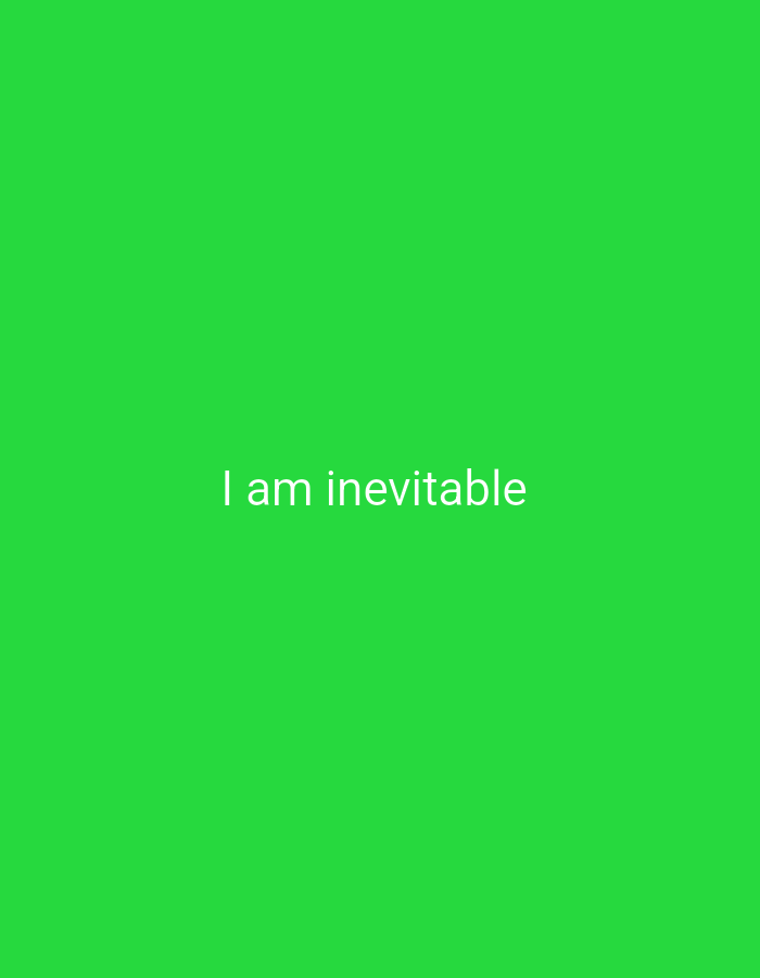 The image is a solid bright green background with the white text "I am inevitable" centered horizontally and positioned in the lower third of the frame. There are no other objects, people, or environmental details present. The image does not contain any information that would allow for its location to be identified in the city of Bukuru, Nigeria.