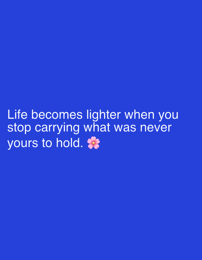 The image displays text on a vibrant blue background. The text, in white, reads: "Life becomes lighter when you stop carrying what was never yours to hold. 🌸" The text is centered on the background. No geographical location in Jalingo, Nigeria is depicted.