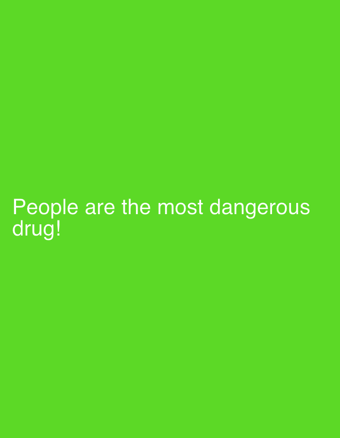The image contains white text on a bright green background. The text reads: "People are the most dangerous drug!". There is no visible scene or location within the image, therefore it cannot be related to Pazardzhik, Bulgaria.