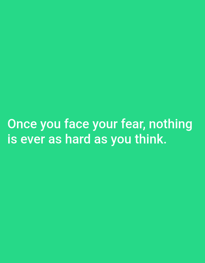 The image is a motivational quote on a green background. The quote reads: "Once you face your fear, nothing is ever as hard as you think." There are no people, objects, actions, interactions, or any discernible environmental details present in the image that would allow for the determination of its location in Jos, Nigeria.