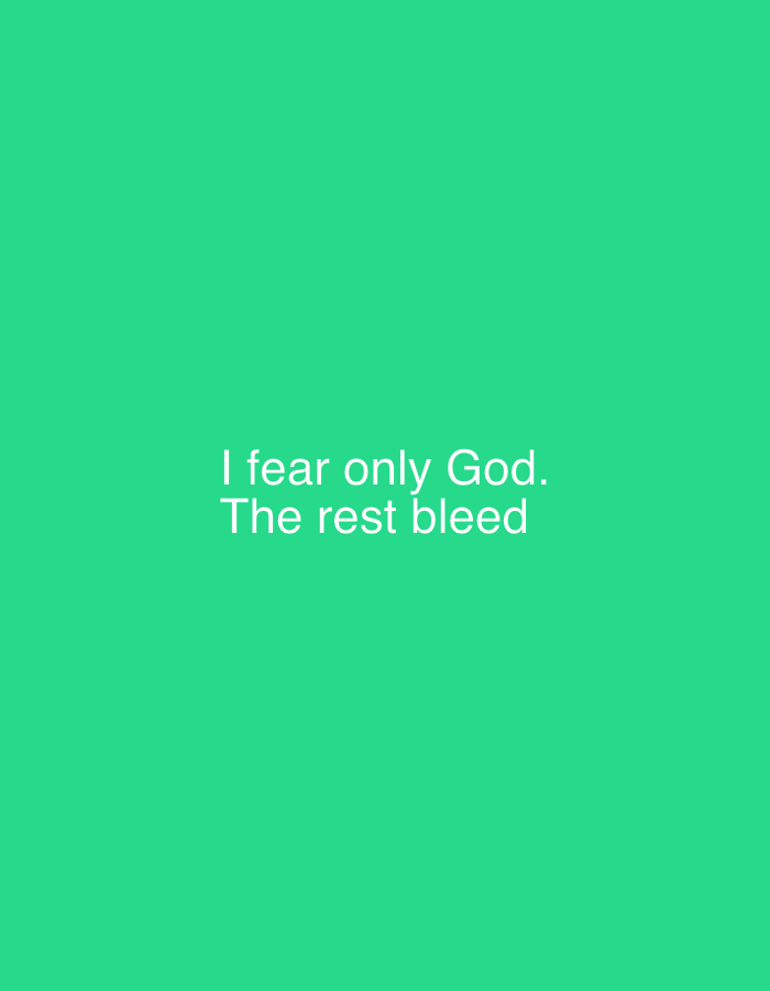 This is a digital image with a solid, vibrant green background. Centered on the background, in white text, are the words: "I fear only God. The rest bleed." The text is presented in two lines, with the first line being slightly shorter than the second. The font appears to be sans-serif and modern. There are no other visible subjects, objects, scenes, or activities depicted in the image. The context provided places the image's origin or inspiration in Nesebar, Bulgaria, but this location is not visually represented within the image itself. The overall impression is one of a statement or quote presented starkly and without further visual information.