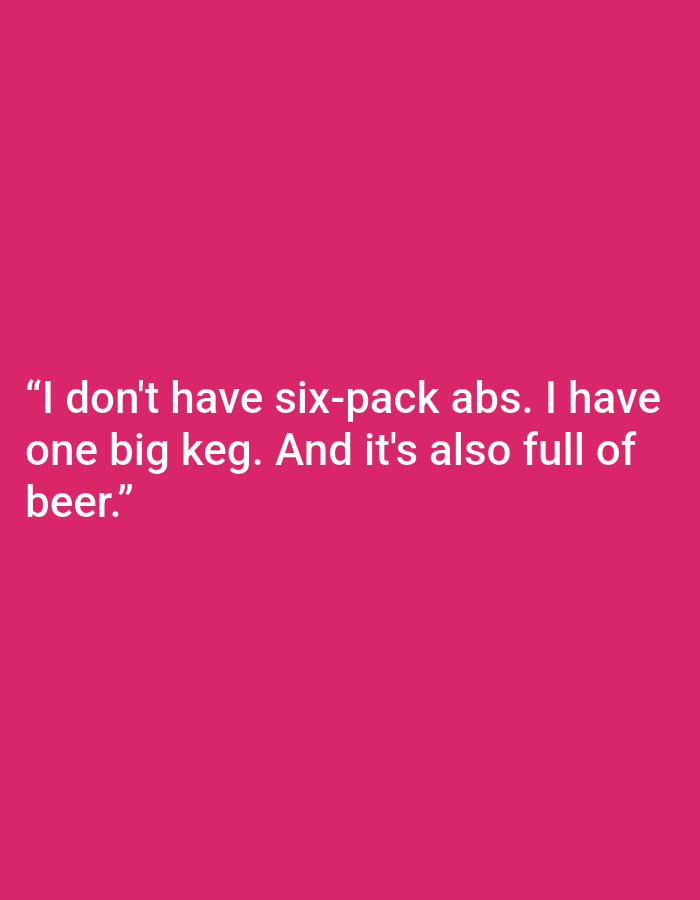 The image displays white text on a bright pink background. The text reads: "I don't have six-pack abs. I have one big keg. And it's also full of beer." There is no indication of the city of Kępno, Poland, or any other specific location within the image.