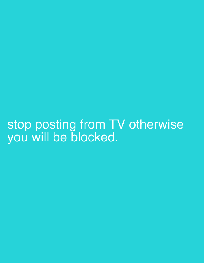 The image is a plain, bright turquoise background with the white text "stop posting from TV otherwise you will be blocked." There is nothing in the image to indicate a location, or any specific details about the city of Yerevan, Armenia.