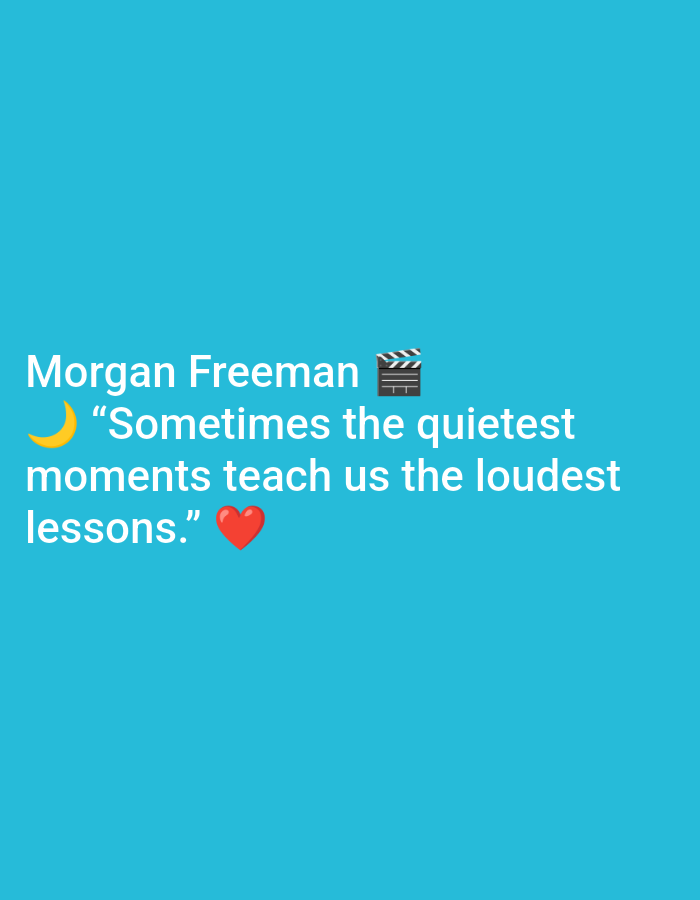 The image is a digital graphic on a solid bright blue background. In the upper center of the image, in white text, is the name "Morgan Freeman" followed by a film clapperboard emoji. Below this, also in white text, is a crescent moon emoji, followed by the quote "Sometimes the quietest moments teach us the loudest lessons." This quote is followed by a red heart emoji. The text is centered horizontally on the blue background. There are no people, objects, or environmental details present in the image that would suggest a specific location in the city of Ramraj, India, or any other city.