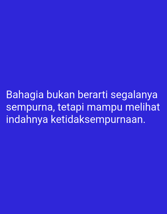 A white text is superimposed on a solid blue background. The text reads: "Bahagia bukan berarti segalanya sempurna, tetapi mampu melihat indahnya ketidaksempurnaan." This translates to: "Happiness doesn't mean everything is perfect, but being able to see the beauty of imperfection." There is no information in the image that can be used to determine a location in Tegaldowo, Indonesia, or any other real-world location.