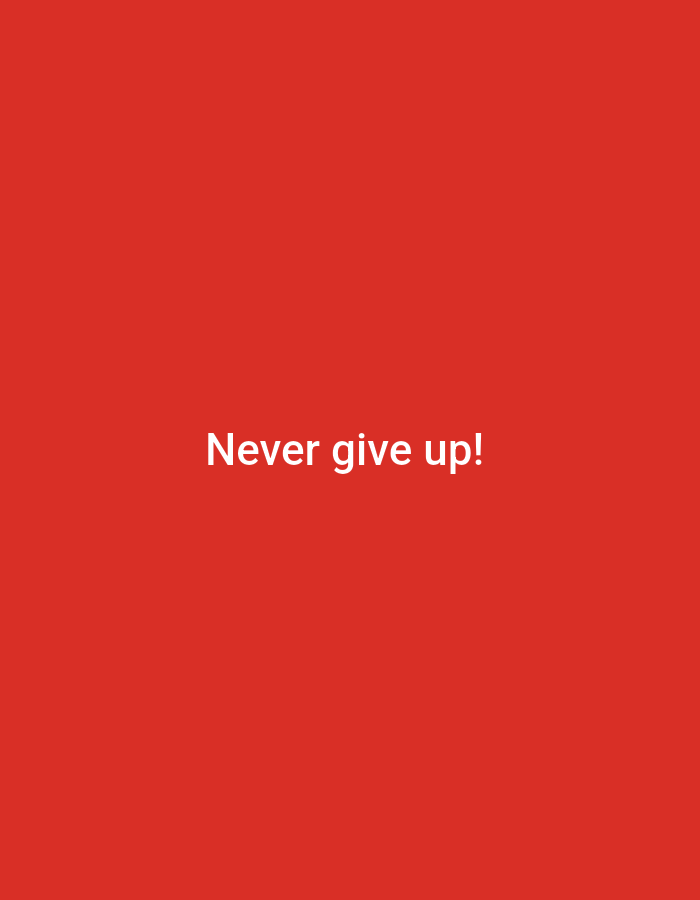 The image is a simple graphic with a solid red background. White text is centered on the background, reading "Never give up!". There is no discernible location in the city of Drochia, Moldova, or any people, subjects, or actions depicted. The scene is entirely abstract and text-based.