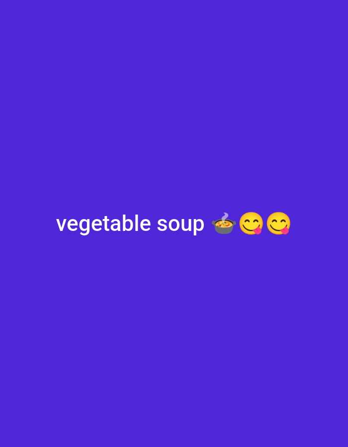 A medium shot captures white text on a purple background. The text reads "vegetable soup" followed by a steaming bowl emoji, a smiling face emoji with rosy cheeks, and a face with a tongue sticking out emoji. The background is a solid, vibrant purple, suggesting a digital or graphic design context rather than a real-world scene in New Stadium, Nigeria. There are no people, discernible objects, or environmental details that would indicate a specific city or location.