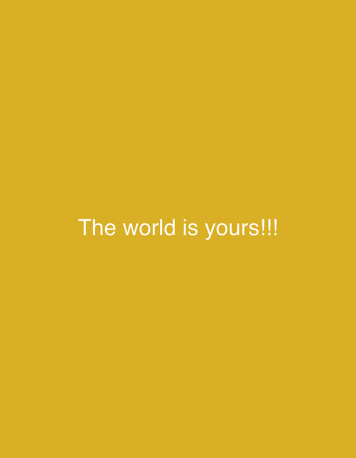A mustard-yellow background with the white text "The world is yours!!!" in the center. The image does not contain enough visual information to place it in a specific location like Jos, Nigeria.