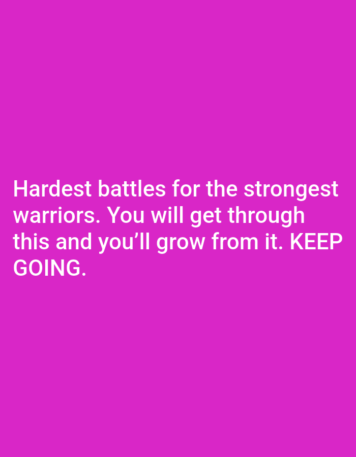 The image is a vertical, medium shot of a solid magenta background with white text. The text reads "Hardest battles for the strongest warriors. You will get through this and you'll grow from it. KEEP GOING." The text is centered on the screen and is displayed in a sans-serif font. There are no other objects or people visible in the image.