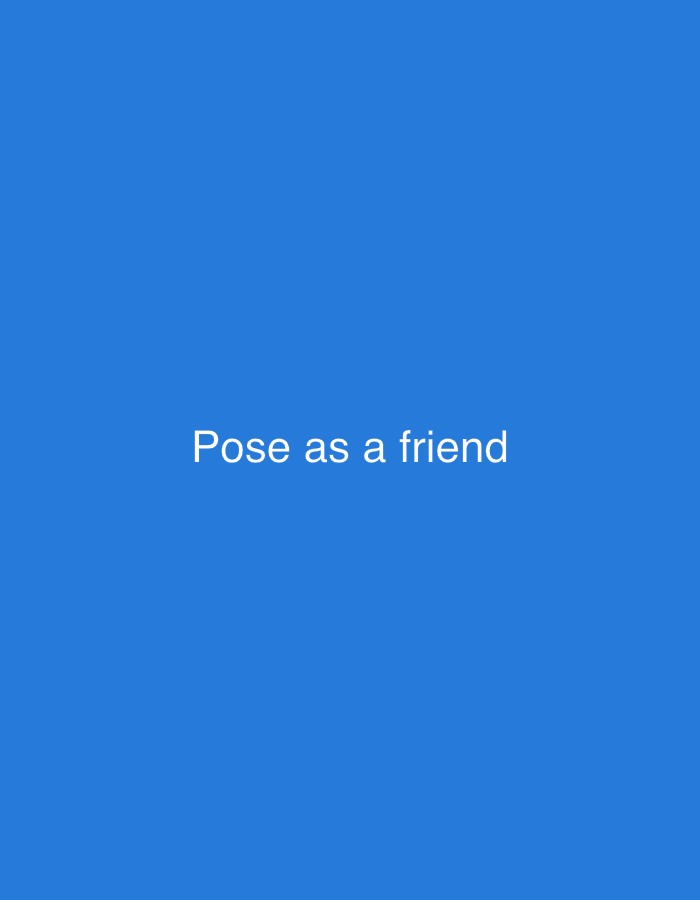 The image is a plain blue background with white text centered on the screen that reads "Pose as a friend". There are no discernible objects, people, or environmental details present in the image, nor is there any information to place it in New Stadium, Nigeria.