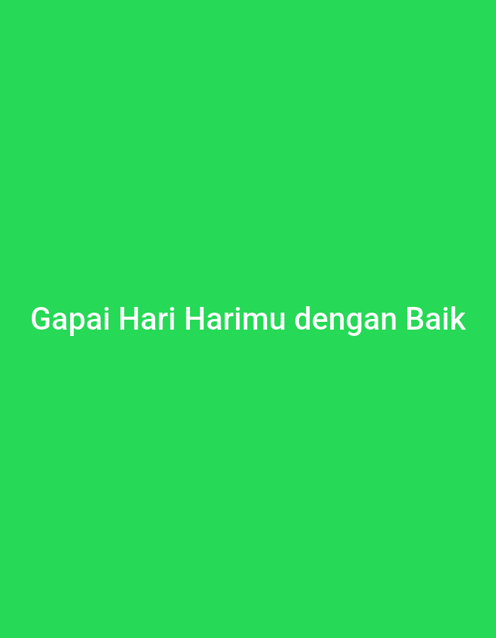 The image is a green screen with white text that says "Gapai Harimu dengan Baik". This phrase translates to "Seize your day well". The image does not provide any information about its location in Gorontalo, Indonesia, or any details about people, subjects, objects, actions, interactions, or the environment.