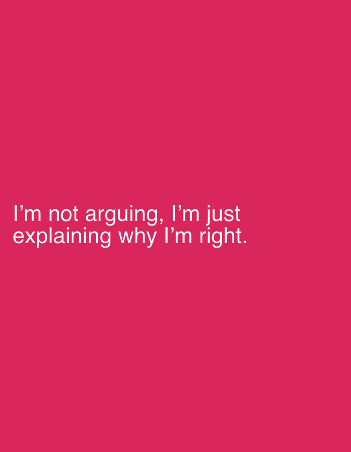 The image is a graphic with white text on a vibrant pink background. The text reads: "I'm not arguing, I'm just explaining why I'm right." The graphic contains no people, objects, or environmental features. It is a purely typographical design. The location in the city of Sergeevo, Russia is not discernible from the image.