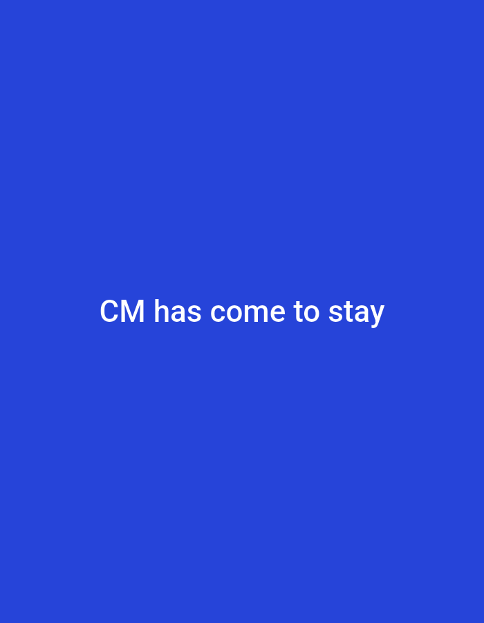 The image shows white text "CM has come to stay" against a solid blue background. There is no location or other identifying information.