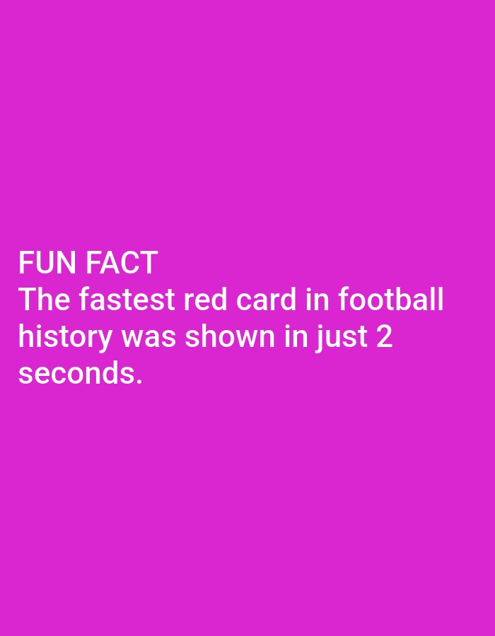 The image contains text on a plain pink background. The text reads "FUN FACT The fastest red card in football history was shown in just 2 seconds." There is no indication of a city, location, people, subjects, objects, or actions.