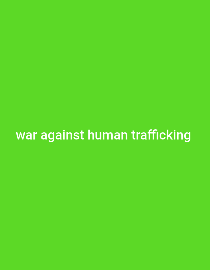 The image displays a bright green background with white text at the bottom. The text reads "war against human trafficking." There are no people, objects, or environmental details visible in the image, other than the text and the solid colored background. The location is Unknown, Unknown.