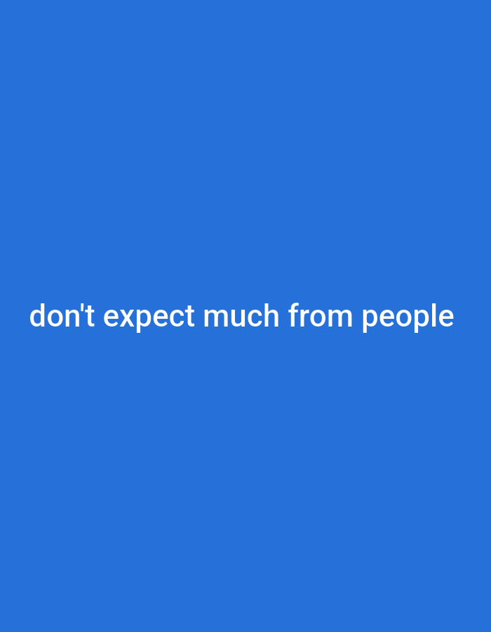 A white text overlay reads "don't expect much from people" against a solid blue background. The text is centered horizontally and located in the bottom third of the image.